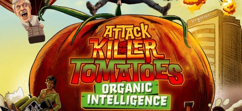 ATTACK OF THE KILLER TOMATOES: ORGANIC INTELLIGENCE