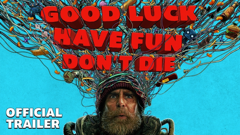 GOOD LUCK, HAVE FUN, DON'T DIE